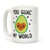 You Guac My World Coffee Mug You Guac My World Coffee Mug