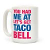 You Had Me At Let's Get Taco Bell Coffee Mug You Had Me At Let's Get Taco Bell Coffee Mug