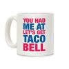 You Had Me At Let's Get Taco Bell Coffee Mug You Had Me At Let's Get Taco Bell Coffee Mug
