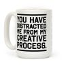 You Have Distracted Me From My Creative Process Coffee Mug You Have Distracted Me From My Creative Process Coffee Mug