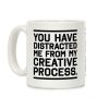 You Have Distracted Me From My Creative Process Coffee Mug You Have Distracted Me From My Creative Process Coffee Mug