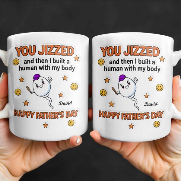 You Jizzed And Then I Built A Human With My Body, Happy Father's Day, Sperm Character, Stars, Smiley Faces - Personalized Custom Coffee Mug - DAD167_MG You Jizzed And Then I Built A Human With My Body, Happy Father's Day, Sperm Character, Stars, Smiley Faces - Personalized Custom Coffee Mug - DAD167_MG
