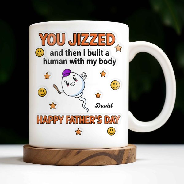 You Jizzed And Then I Built A Human With My Body, Happy Father's Day, Sperm Character, Stars, Smiley Faces - Personalized Custom Coffee Mug - DAD167_MG You Jizzed And Then I Built A Human With My Body, Happy Father's Day, Sperm Character, Stars, Smiley Faces - Personalized Custom Coffee Mug - DAD167_MG
