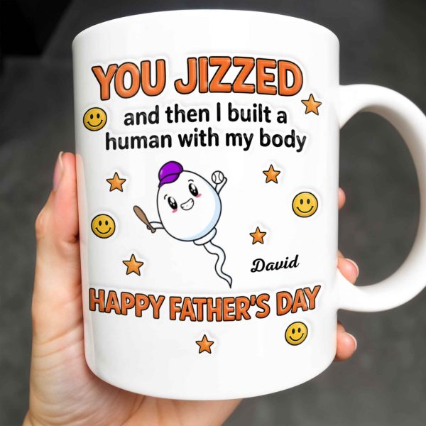 You Jizzed And Then I Built A Human With My Body, Happy Father's Day, Sperm Character, Stars, Smiley Faces - Personalized Custom Coffee Mug - DAD167_MG You Jizzed And Then I Built A Human With My Body, Happy Father's Day, Sperm Character, Stars, Smiley Faces - Personalized Custom Coffee Mug - DAD167_MG