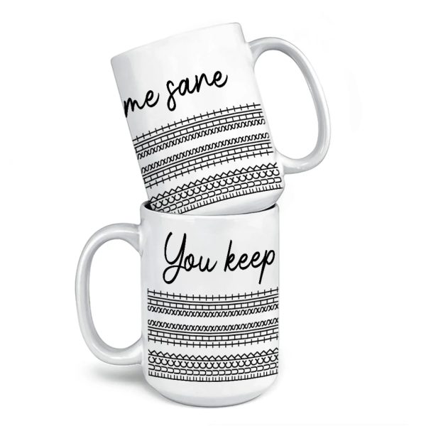 You Keep Me Sane - Friend Mug - Gift For Best Friends, Sisters, Family Members, Coworkers You Keep Me Sane - Friend Mug - Gift For Best Friends, Sisters, Family Members, Coworkers