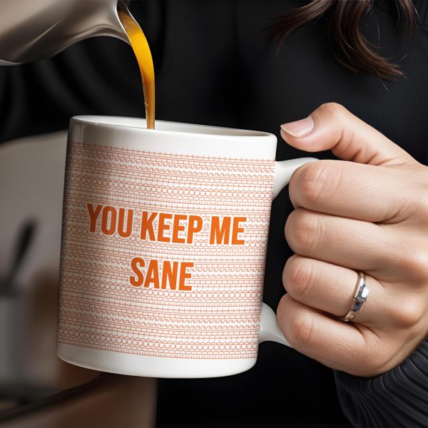 You Keep Me Sane With Elegant Wave Patterns - Personalized Custom Coffee Mug - COL095_MG You Keep Me Sane With Elegant Wave Patterns - Personalized Custom Coffee Mug - COL095_MG