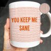 You Keep Me Sane With Elegant Wave Patterns - Personalized Custom Coffee Mug - COL095_MG You Keep Me Sane With Elegant Wave Patterns - Personalized Custom Coffee Mug - COL095_MG