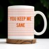 You Keep Me Sane With Elegant Wave Patterns - Personalized Custom Coffee Mug - COL095_MG You Keep Me Sane With Elegant Wave Patterns - Personalized Custom Coffee Mug - COL095_MG