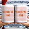 You Keep Me Sane With Elegant Wave Patterns - Personalized Custom Coffee Mug - COL095_MG You Keep Me Sane With Elegant Wave Patterns - Personalized Custom Coffee Mug - COL095_MG