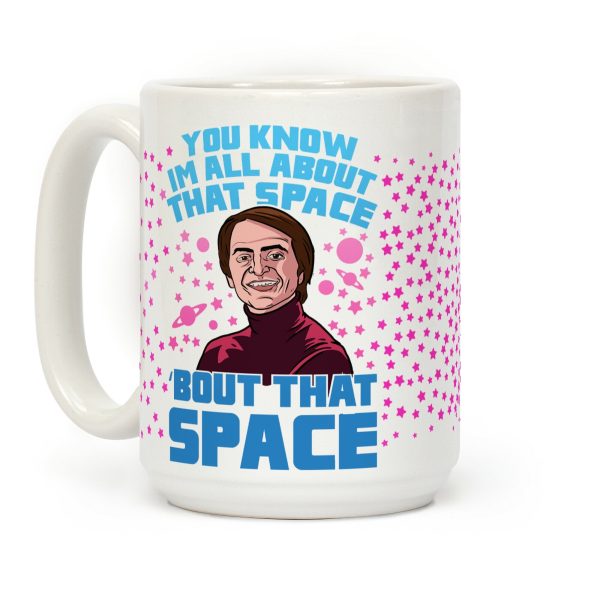 You Know I'm All About That Space 'Bout That Space - Sagan Coffee Mug You Know I'm All About That Space 'Bout That Space - Sagan Coffee Mug