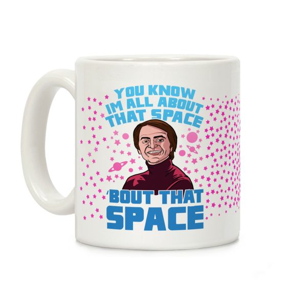 You Know I'm All About That Space 'Bout That Space - Sagan Coffee Mug You Know I'm All About That Space 'Bout That Space - Sagan Coffee Mug