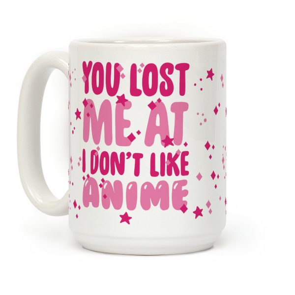 You Lost Me At I Don't Like Anime Coffee Mug You Lost Me At I Don't Like Anime Coffee Mug