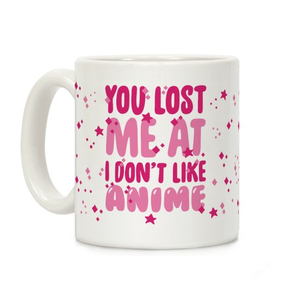 You Lost Me At I Don't Like Anime Coffee Mug You Lost Me At I Don't Like Anime Coffee Mug