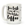 You Lost Me At I Don't Like Coffee Coffee Mug You Lost Me At I Don't Like Coffee Coffee Mug
