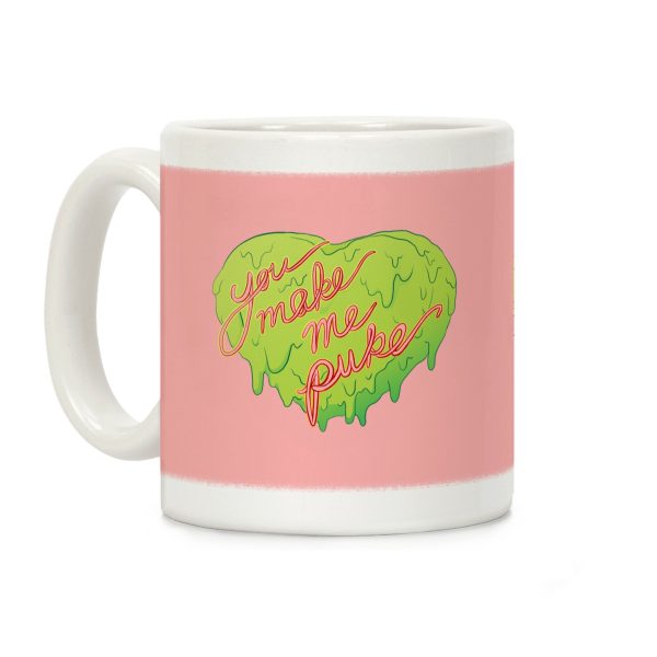 You Make Me Puke - Conversation Hearts Coffee Mug You Make Me Puke - Conversation Hearts Coffee Mug