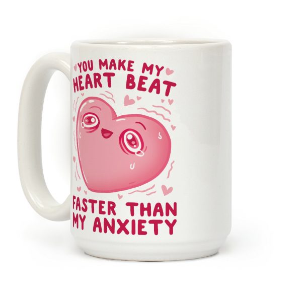 You Make My Heart Beat Faster Than My Anxiety Coffee Mug You Make My Heart Beat Faster Than My Anxiety Coffee Mug