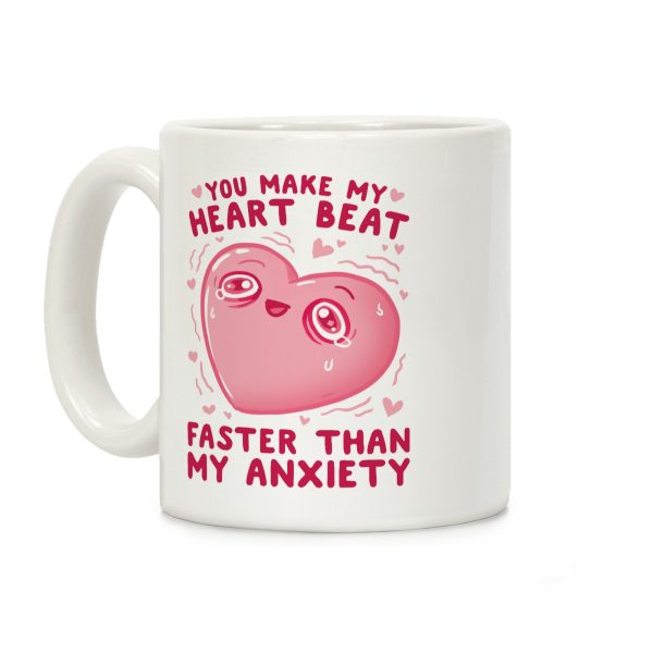 You Make My Heart Beat Faster Than My Anxiety Coffee Mug You Make My Heart Beat Faster Than My Anxiety Coffee Mug