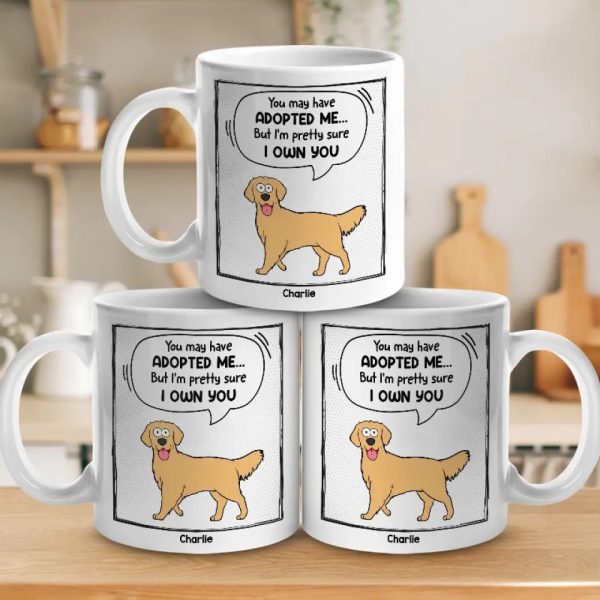 You May Have Adopted Me - Dog & Cat Personalized Custom Mug - Gift For Pet Owners, Pet Lovers You May Have Adopted Me - Dog & Cat Personalized Custom Mug - Gift For Pet Owners, Pet Lovers