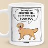 You May Have Adopted Me - Dog & Cat Personalized Custom Mug - Gift For Pet Owners, Pet Lovers You May Have Adopted Me - Dog & Cat Personalized Custom Mug - Gift For Pet Owners, Pet Lovers