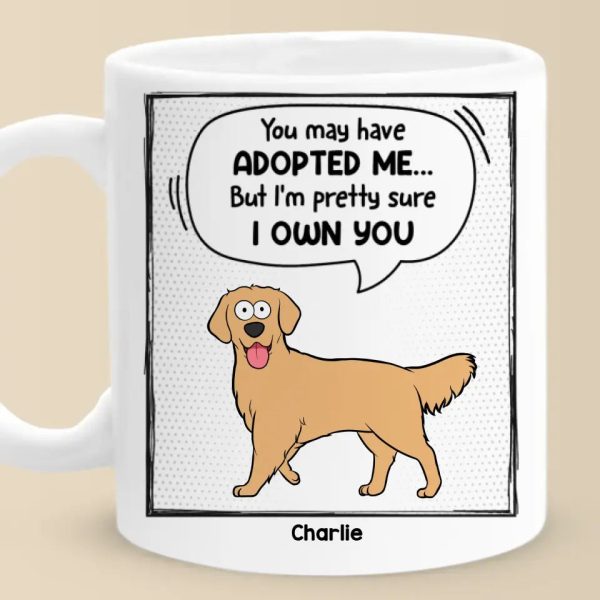 You May Have Adopted Me - Dog & Cat Personalized Custom Mug - Gift For Pet Owners, Pet Lovers You May Have Adopted Me - Dog & Cat Personalized Custom Mug - Gift For Pet Owners, Pet Lovers