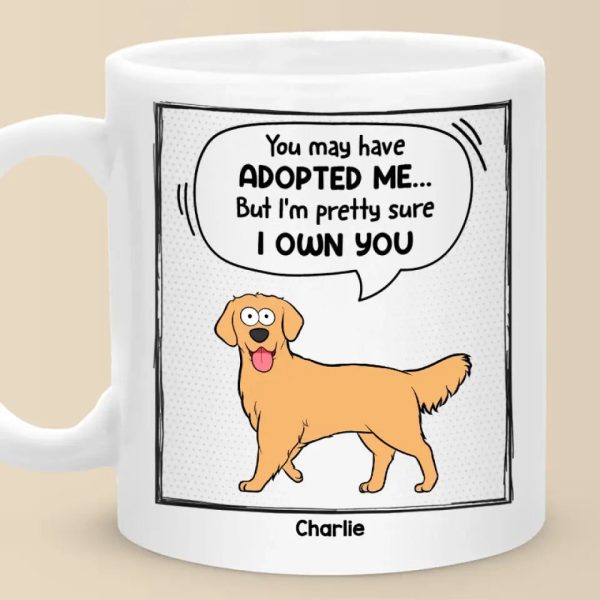 You May Have Adopted Me - Dog & Cat Personalized Custom Mug - Gift For Pet Owners, Pet Lovers You May Have Adopted Me - Dog & Cat Personalized Custom Mug - Gift For Pet Owners, Pet Lovers