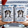 You May Have Adopted Me But I Own You, Dog Design - Personalized Custom Coffee Mug - DOG133_MG