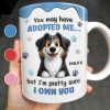 You May Have Adopted Me But I Own You, Dog Design - Personalized Custom Coffee Mug - DOG133_MG