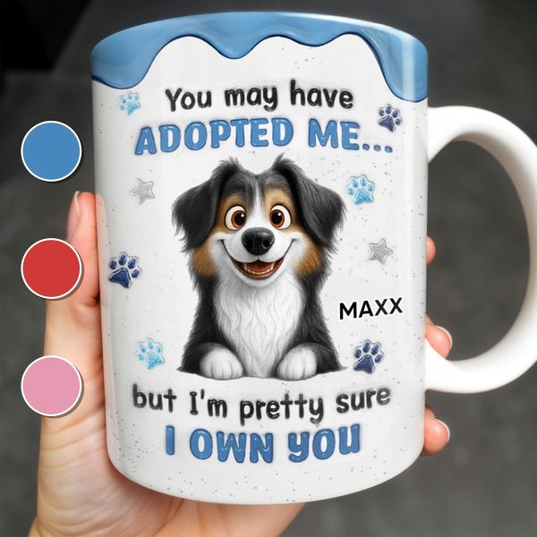 You May Have Adopted Me But I Own You, Dog Design - Personalized Custom Coffee Mug - DOG133_MG