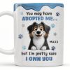 You May Have Adopted Me But I Own You, Dog Design - Personalized Custom Coffee Mug - DOG133_MG