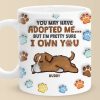 You May Have Adopted Me, But I'm Pretty Sure I Own You - Dog Personalized Custom 3D Inflated Effect Printed Mug - Gift For Pet Owners, Pet Lovers You May Have Adopted Me, But I'm Pretty Sure I Own You - Dog Personalized Custom 3D Inflated Effect Printed Mug - Gift For Pet Owners, Pet Lovers