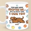 You May Have Adopted Me, But I'm Pretty Sure I Own You - Dog Personalized Custom 3D Inflated Effect Printed Mug - Gift For Pet Owners, Pet Lovers You May Have Adopted Me, But I'm Pretty Sure I Own You - Dog Personalized Custom 3D Inflated Effect Printed Mug - Gift For Pet Owners, Pet Lovers