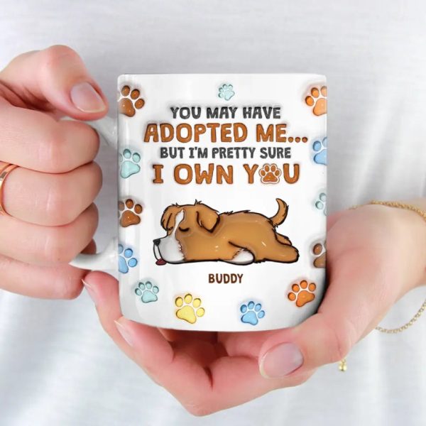 You May Have Adopted Me, But I'm Pretty Sure I Own You - Dog Personalized Custom 3D Inflated Effect Printed Mug - Gift For Pet Owners, Pet Lovers You May Have Adopted Me, But I'm Pretty Sure I Own You - Dog Personalized Custom 3D Inflated Effect Printed Mug - Gift For Pet Owners, Pet Lovers