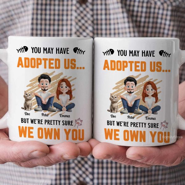 You May Have Adopted Us - Personalized Mug - Gift for Pet Owners, Pet Lovers, Cat Mom | CLP15 NH96 You May Have Adopted Us - Personalized Mug - Gift for Pet Owners, Pet Lovers, Cat Mom | CLP15 NH96