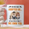 You May Have Adopted Us - Personalized Mug - Gift for Pet Owners, Pet Lovers, Cat Mom | CLP15 NH96 You May Have Adopted Us - Personalized Mug - Gift for Pet Owners, Pet Lovers, Cat Mom | CLP15 NH96