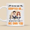 You May Have Adopted Us - Personalized Mug - Gift for Pet Owners, Pet Lovers, Cat Mom | CLP15 NH96 You May Have Adopted Us - Personalized Mug - Gift for Pet Owners, Pet Lovers, Cat Mom | CLP15 NH96