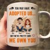 You May Have Adopted Us - Personalized Mug - Gift for Pet Owners, Pet Lovers, Cat Mom | CLP15 NH96 You May Have Adopted Us - Personalized Mug - Gift for Pet Owners, Pet Lovers, Cat Mom | CLP15 NH96