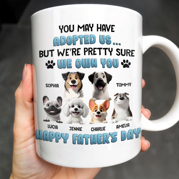 You May Have Adopted Us... But We're Pretty Sure We Own You, Dogs and Paws - Personalized Custom Coffee Mug - DOG045_MG