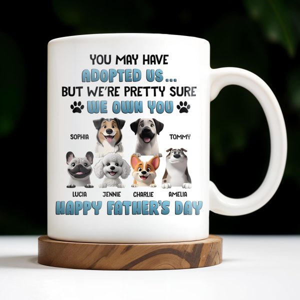 You May Have Adopted Us... But We're Pretty Sure We Own You, Dogs and Paws - Personalized Custom Coffee Mug - DOG045_MG