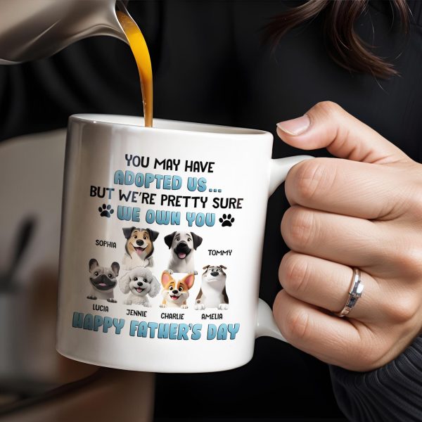 You May Have Adopted Us... But We're Pretty Sure We Own You, Dogs and Paws - Personalized Custom Coffee Mug - DOG045_MG