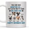 You May Have Adopted Us... But We're Pretty Sure We Own You, Dogs and Paws - Personalized Custom Coffee Mug - DOG045_MG