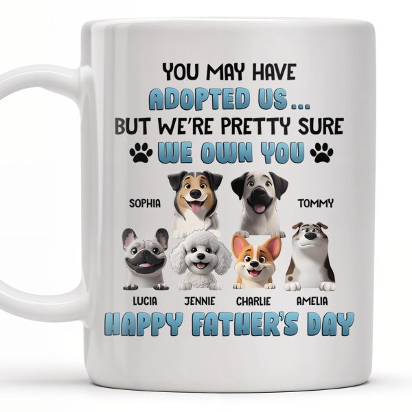 You May Have Adopted Us... But We're Pretty Sure We Own You, Dogs and Paws - Personalized Custom Coffee Mug - DOG045_MG