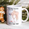 You Might Be Old But At Least You Can Still Touch Your Toes, Funny Couple White Mug You Might Be Old But At Least You Can Still Touch Your Toes, Funny Couple White Mug