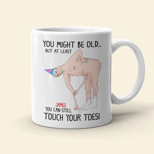 You Might Be Old But At Least You Can Still Touch Your Toes, Funny Couple White Mug You Might Be Old But At Least You Can Still Touch Your Toes, Funny Couple White Mug