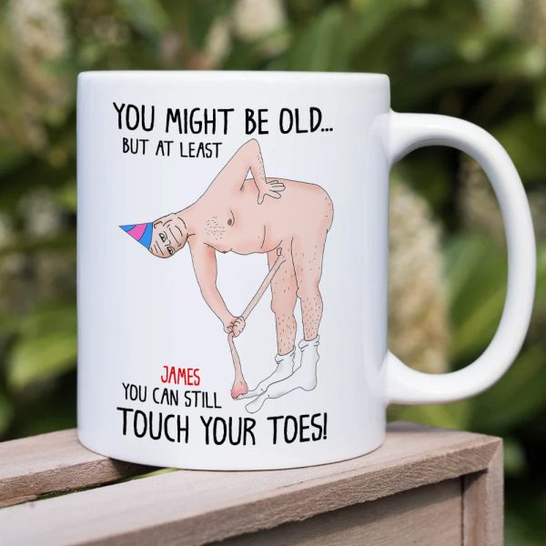 You Might Be Old But At Least You Can Still Touch Your Toes, Funny Couple White Mug You Might Be Old But At Least You Can Still Touch Your Toes, Funny Couple White Mug