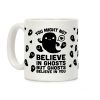 You Might Not Believe In Ghosts But Ghosts Believe In You Coffee Mug