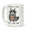 You Must Be Trash Cuz I Like You Coffee Mug You Must Be Trash Cuz I Like You Coffee Mug