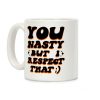You Nasty, But I Respect That ;) Coffee Mug You Nasty, But I Respect That ;) Coffee Mug