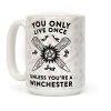 You Only Live Once Unless You're A Winchester Coffee Mug You Only Live Once Unless You're A Winchester Coffee Mug
