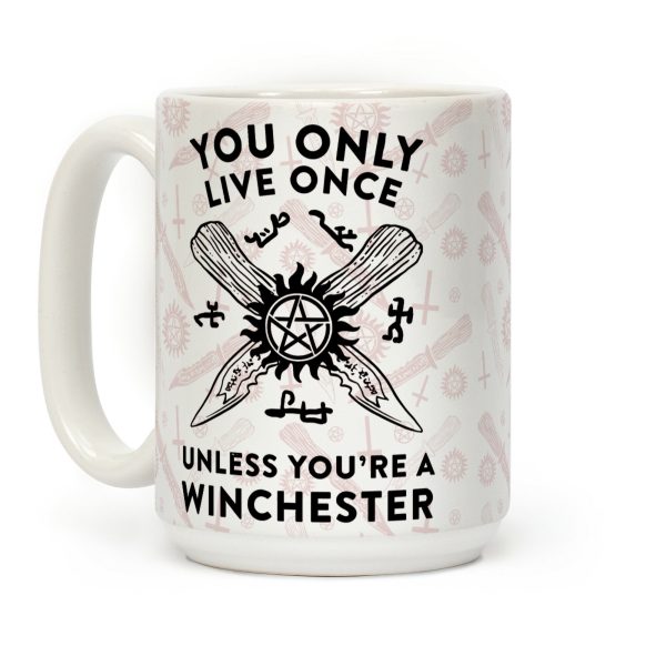 You Only Live Once Unless You're A Winchester Coffee Mug You Only Live Once Unless You're A Winchester Coffee Mug