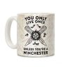 You Only Live Once Unless You're A Winchester Coffee Mug You Only Live Once Unless You're A Winchester Coffee Mug